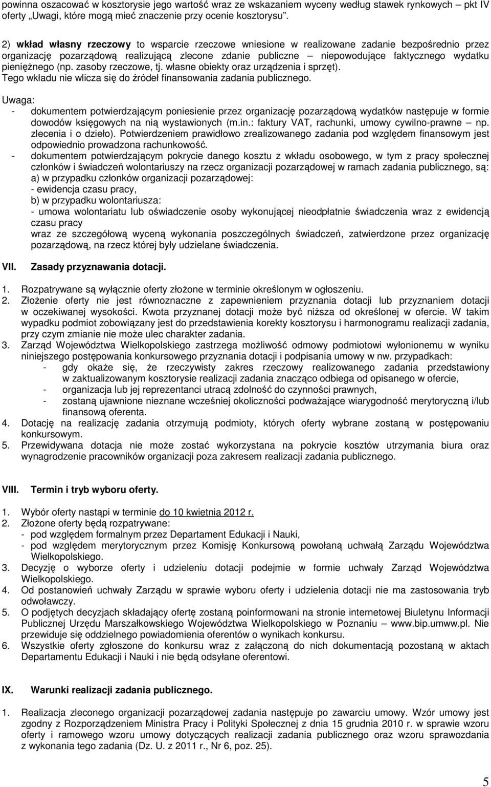 pienięŝnego (np. zasoby rzeczowe, tj. własne obiekty oraz urządzenia i sprzęt). Tego wkładu nie wlicza się do źródeł finansowania zadania publicznego.