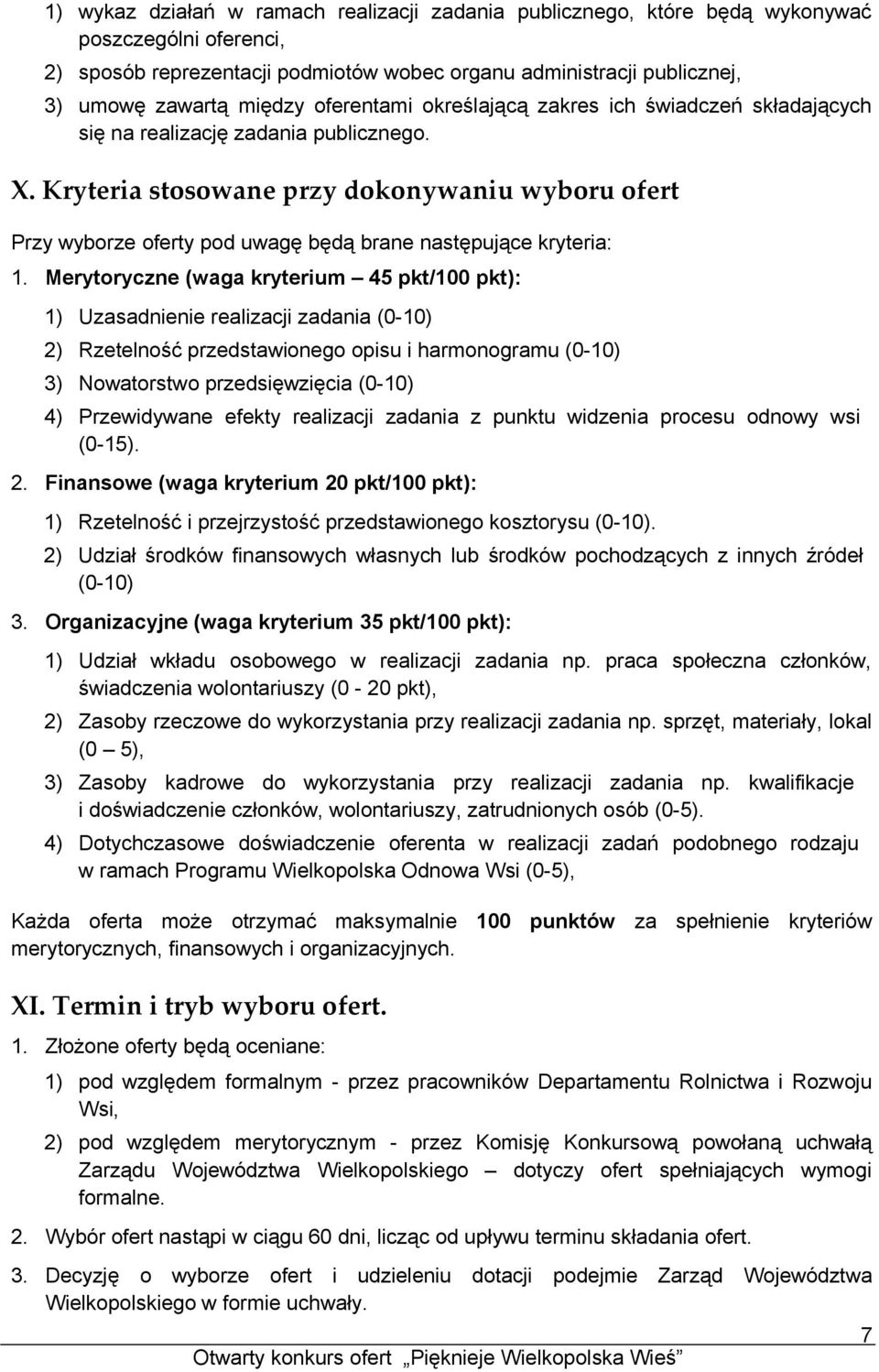 Kryteria stosowane przy dokonywaniu wyboru ofert Przy wyborze oferty pod uwagę będą brane następujące kryteria: 1.