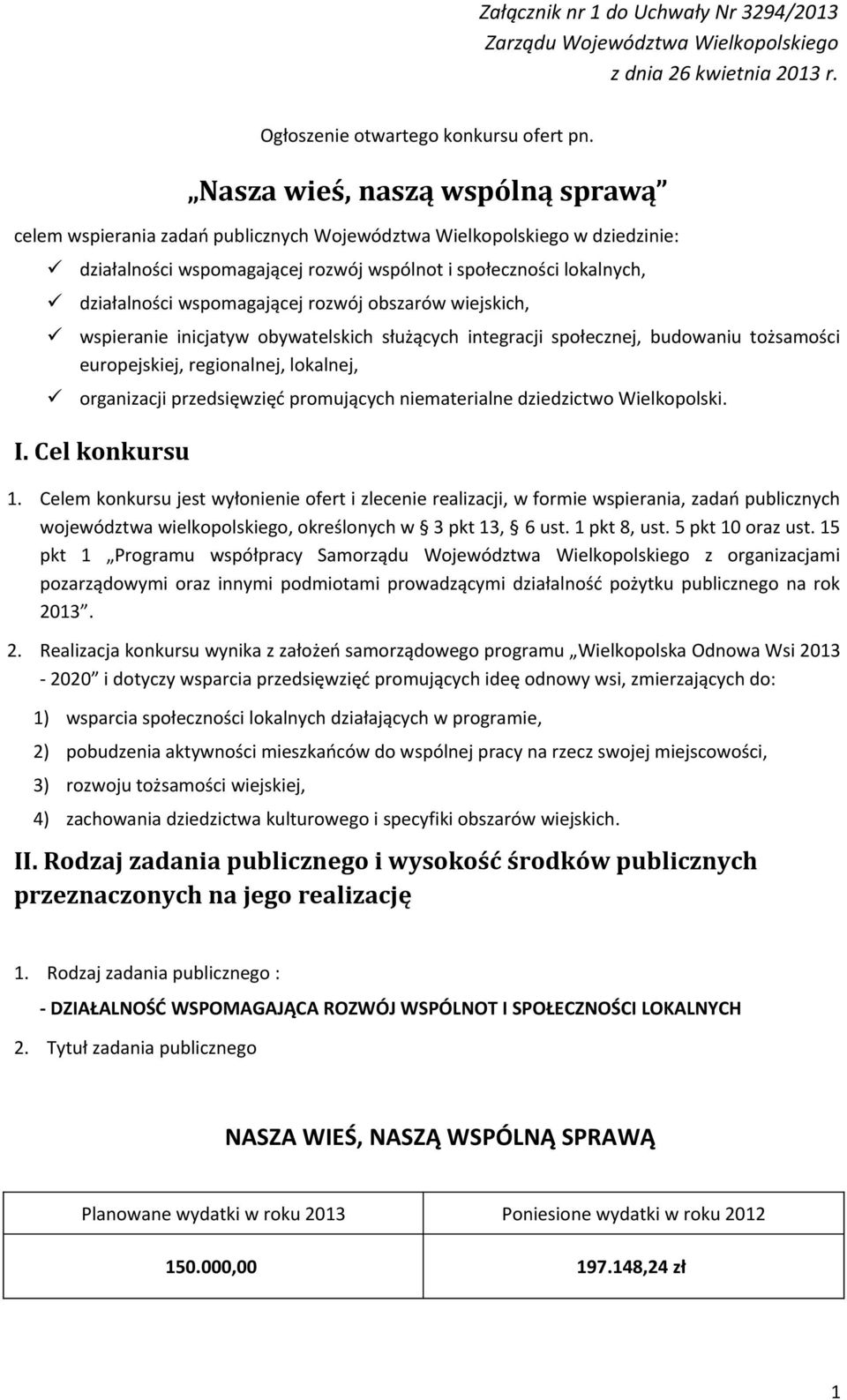 wspomagającej rozwój obszarów wiejskich, wspieranie inicjatyw obywatelskich służących integracji społecznej, budowaniu tożsamości europejskiej, regionalnej, lokalnej, organizacji przedsięwzięć