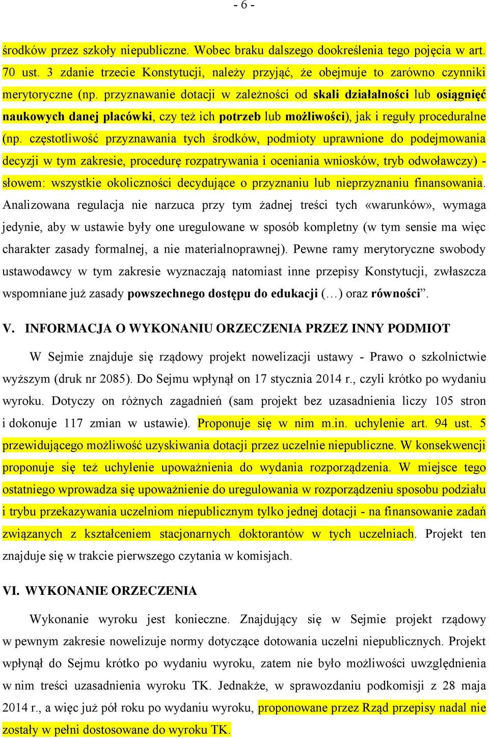 częstotliwość przyznawania tych środków, podmioty uprawnione do podejmowania decyzji w tym zakresie, procedurę rozpatrywania i oceniania wniosków, tryb odwoławczy) - słowem: wszystkie okoliczności