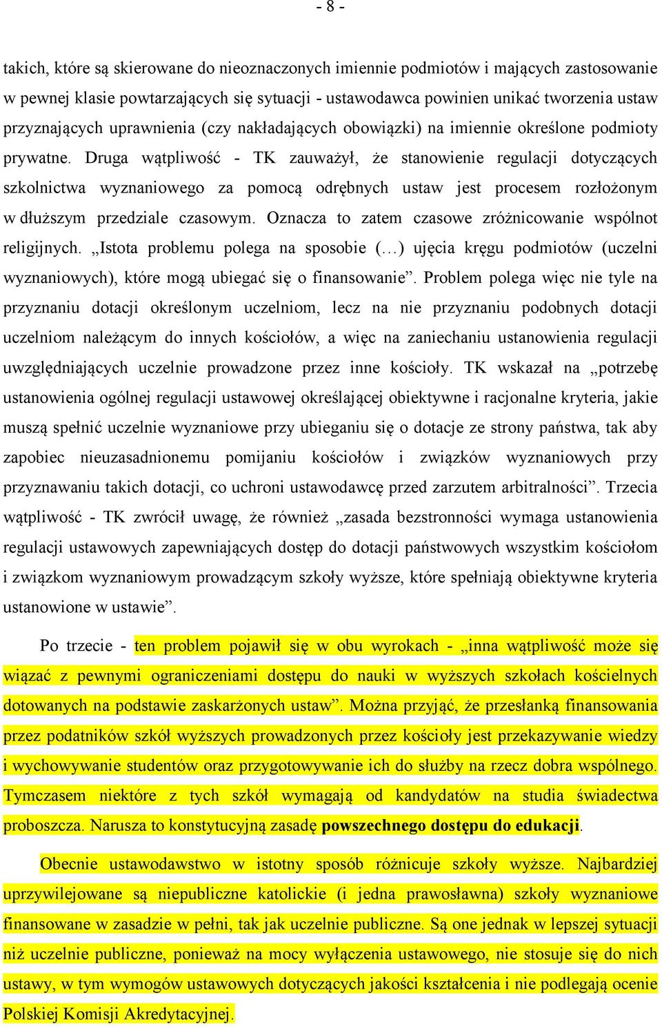 Druga wątpliwość - TK zauważył, że stanowienie regulacji dotyczących szkolnictwa wyznaniowego za pomocą odrębnych ustaw jest procesem rozłożonym w dłuższym przedziale czasowym.