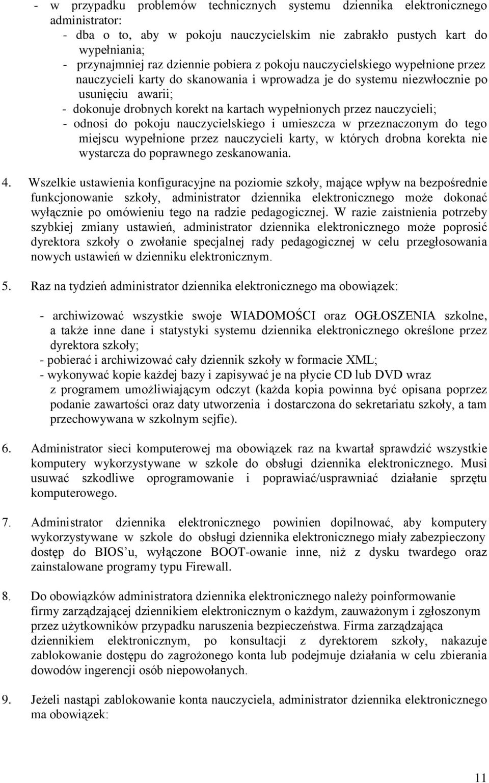 nauczycieli; - odnosi do pokoju nauczycielskiego i umieszcza w przeznaczonym do tego miejscu wypełnione przez nauczycieli karty, w których drobna korekta nie wystarcza do poprawnego zeskanowania. 4.