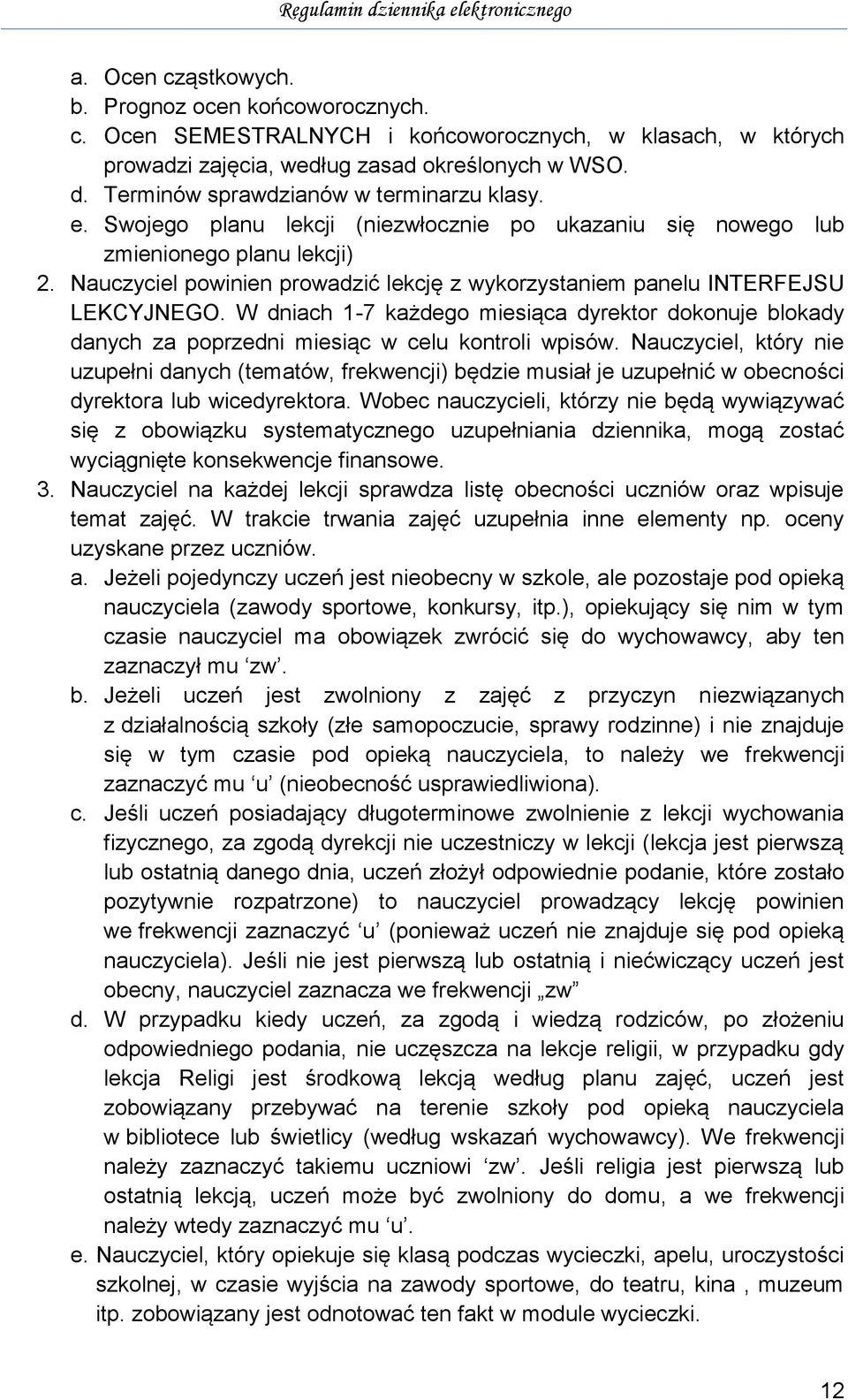 Nauczyciel powinien prowadzić lekcję z wykorzystaniem panelu INTERFEJSU LEKCYJNEGO. W dniach 1-7 każdego miesiąca dyrektor dokonuje blokady danych za poprzedni miesiąc w celu kontroli wpisów.