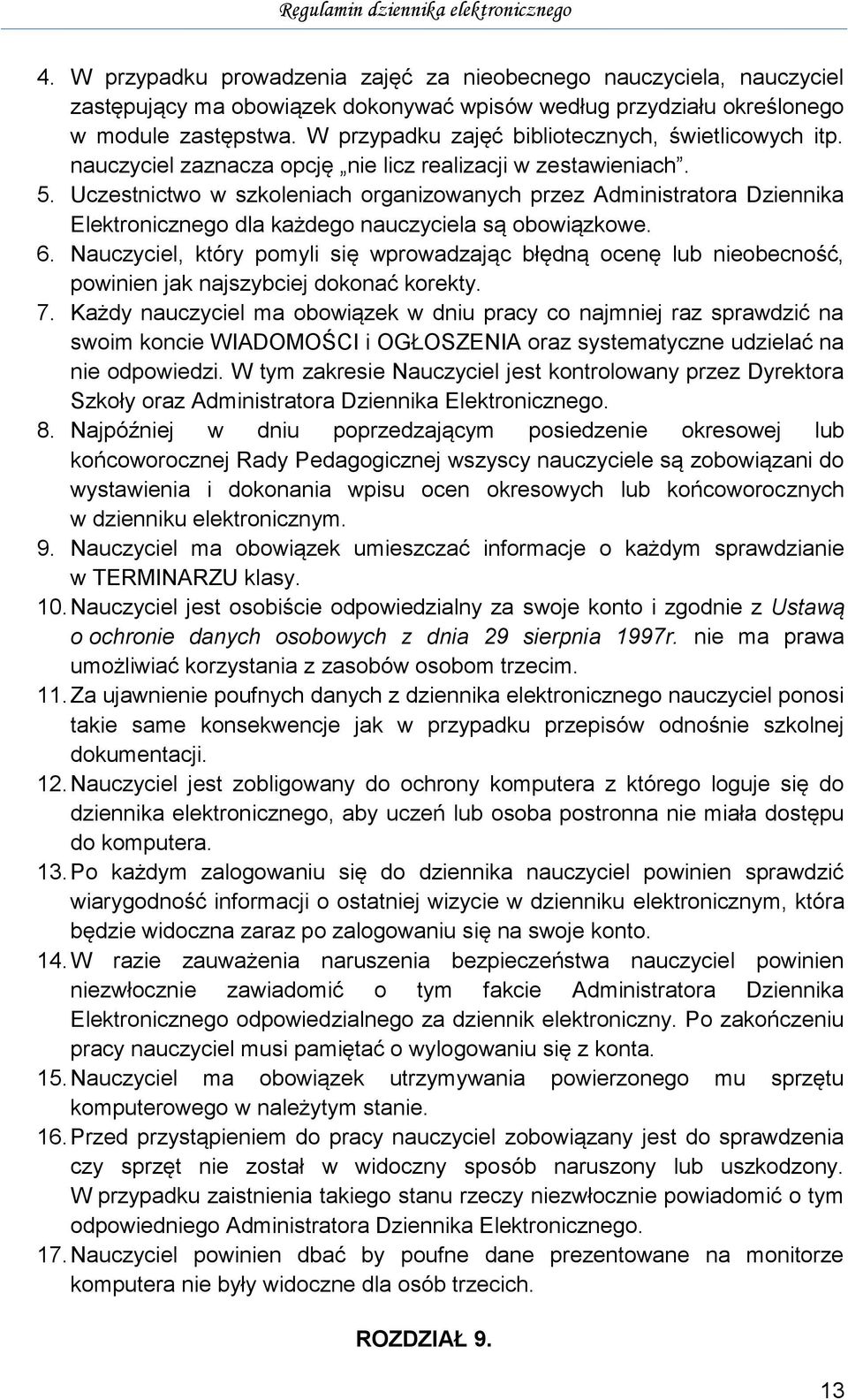 Uczestnictwo w szkoleniach organizowanych przez Administratora Dziennika Elektronicznego dla każdego nauczyciela są obowiązkowe. 6.