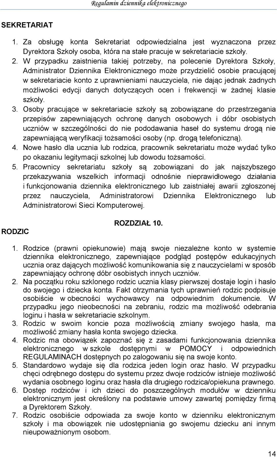 nie dając jednak żadnych możliwości edycji danych dotyczących ocen i frekwencji w żadnej klasie szkoły. 3.