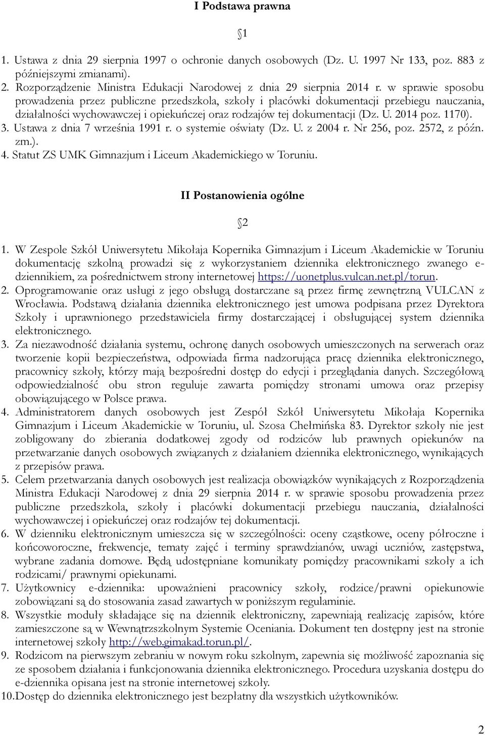 1170). 3. Ustawa z dnia 7 września 1991 r. o systemie oświaty (Dz. U. z 2004 r. Nr 256, poz. 2572, z późn. zm.). 4. Statut ZS UMK Gimnazjum i Liceum Akademickiego w Toruniu.