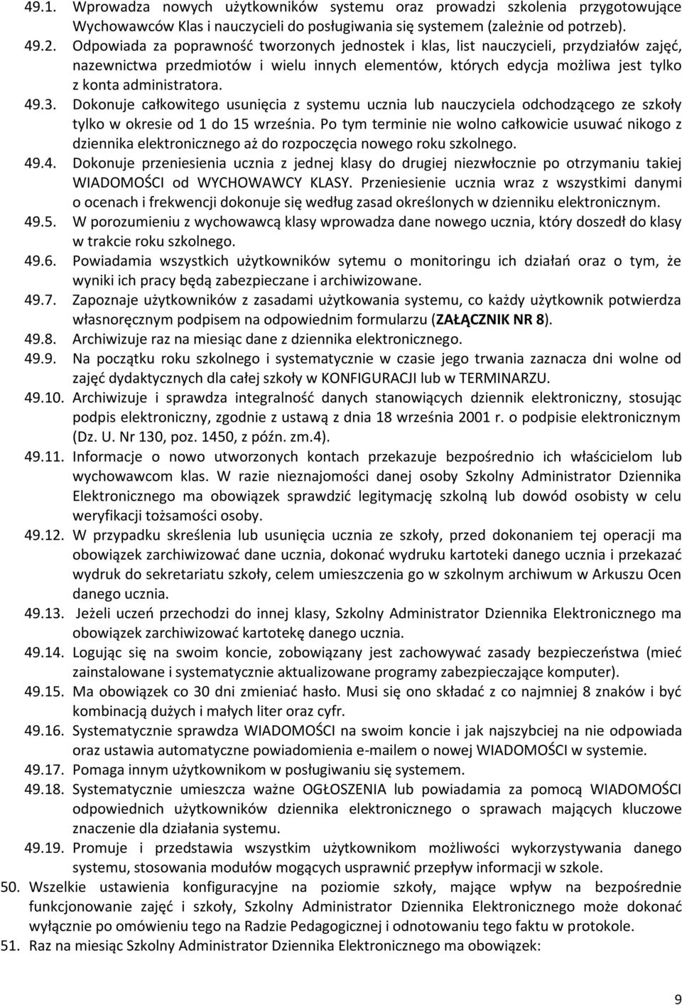 49.3. Dokonuje całkowitego usunięcia z systemu ucznia lub nauczyciela odchodzącego ze szkoły tylko w okresie od 1 do 15 września.