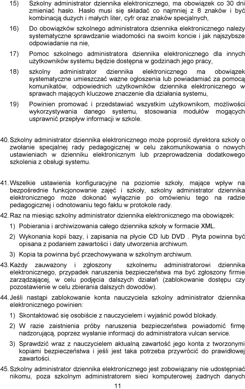 systematyczne sprawdzanie wiadomości na swoim koncie i jak najszybsze odpowiadanie na nie, 17) Pomoc szkolnego administratora dziennika elektronicznego dla innych użytkowników systemu będzie dostępna