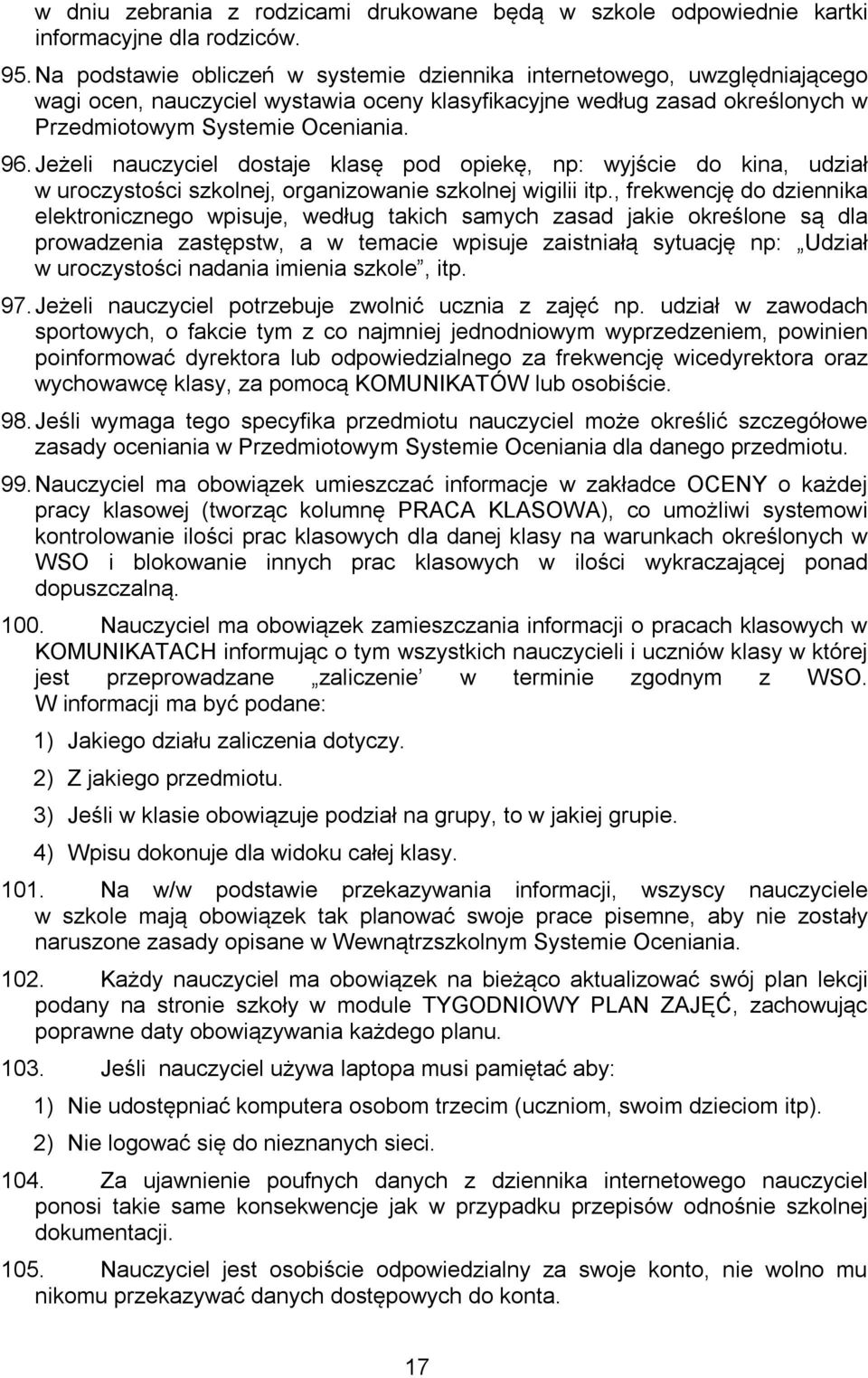 Jeżeli nauczyciel dostaje klasę pod opiekę, np: wyjście do kina, udział w uroczystości szkolnej, organizowanie szkolnej wigilii itp.