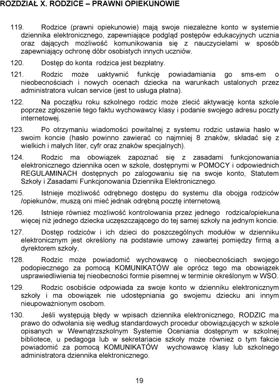 nauczycielami w sposób zapewniający ochronę dóbr osobistych innych uczniów. 120. Dostęp do konta rodzica jest bezpłatny. 121.