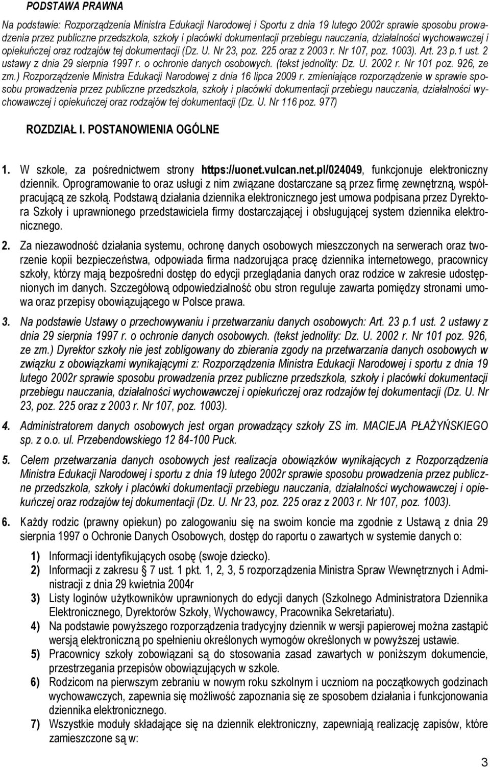 2 ustawy z dnia 29 sierpnia 1997 r. o ochronie danych osobowych. (tekst jednolity: Dz. U. 2002 r. Nr 101 poz. 926, ze zm.) Rozporządzenie Ministra Edukacji Narodowej z dnia 16 lipca 2009 r.