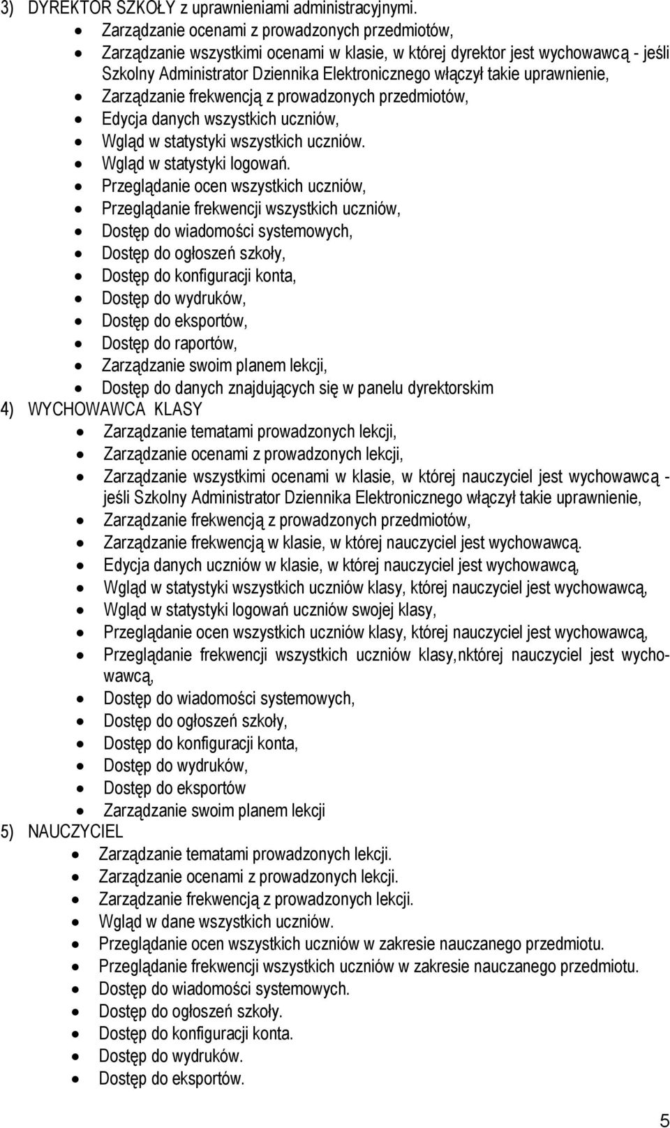 uprawnienie, Zarządzanie frekwencją z prowadzonych przedmiotów, Edycja danych wszystkich uczniów, Wgląd w statystyki wszystkich uczniów. Wgląd w statystyki logowań.