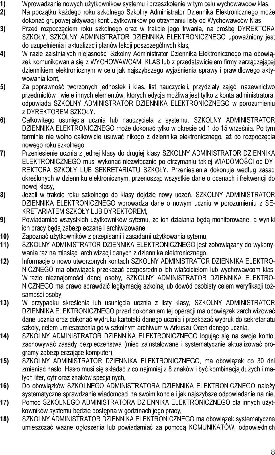 roku szkolnego oraz w trakcie jego trwania, na prośbę DYREKTORA SZKOŁY, SZKOLNY ADMINISTRATOR DZIENNIKA ELEKTRONICZNEGO upoważniony jest do uzupełnienia i aktualizacji planów lekcji poszczególnych