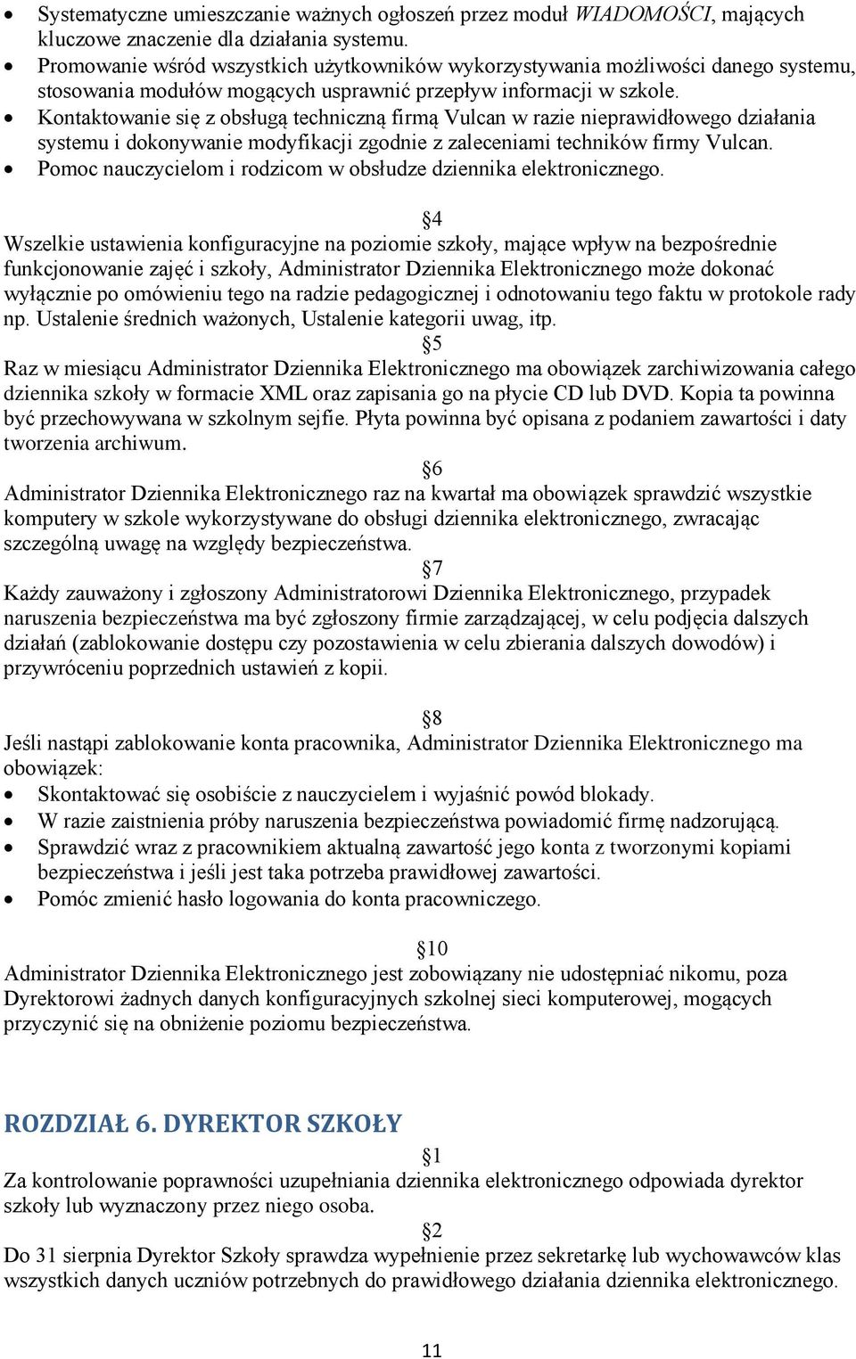 Kontaktowanie się z obsługą techniczną firmą Vulcan w razie nieprawidłowego działania systemu i dokonywanie modyfikacji zgodnie z zaleceniami techników firmy Vulcan.