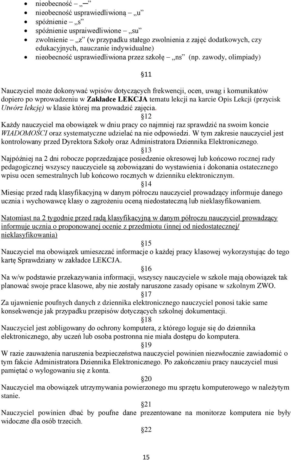 zawody, olimpiady) 1 Nauczyciel może dokonywać wpisów dotyczących frekwencji, ocen, uwag i komunikatów dopiero po wprowadzeniu w Zakładce LEKCJA tematu lekcji na karcie Opis Lekcji (przycisk Utwórz