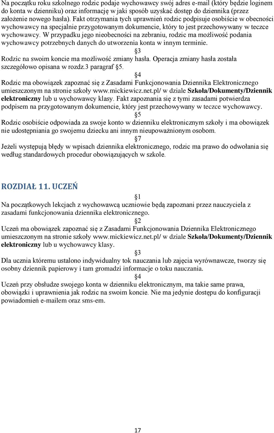 W przypadku jego nieobecności na zebraniu, rodzic ma możliwość podania wychowawcy potrzebnych danych do utworzenia konta w innym terminie. Rodzic na swoim koncie ma możliwość zmiany hasła.