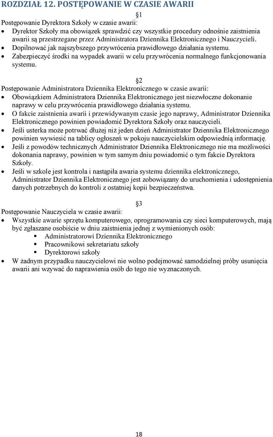 Administratora Dziennika Elektronicznego i Nauczycieli. Dopilnować jak najszybszego przywrócenia prawidłowego działania systemu.