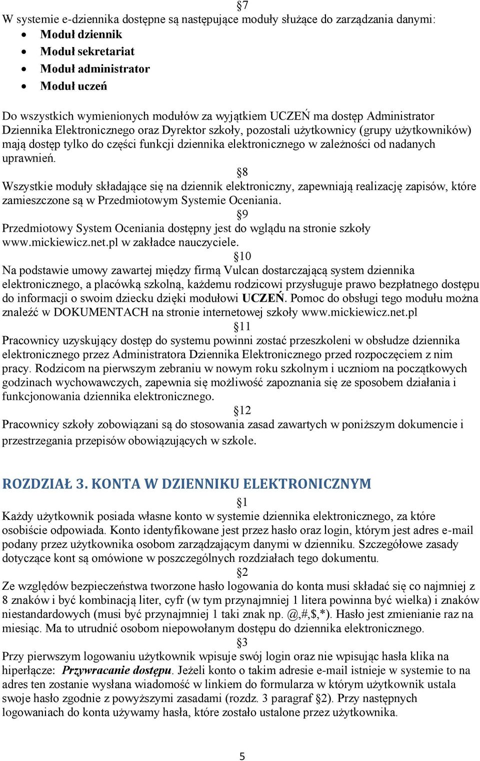 nadanych uprawnień. 8 Wszystkie moduły składające się na dziennik elektroniczny, zapewniają realizację zapisów, które zamieszczone są w Przedmiotowym Systemie Oceniania.