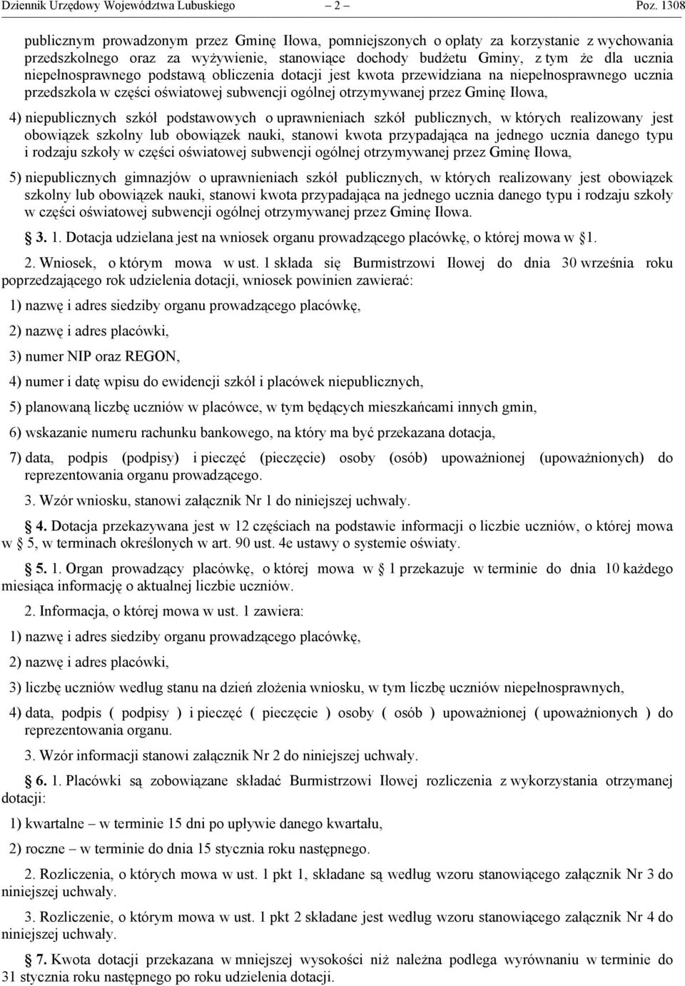 niepełnosprawnego podstawą obliczenia dotacji jest kwota przewidziana na niepełnosprawnego ucznia przedszkola w części oświatowej subwencji ogólnej otrzymywanej przez Gminę Iłowa, 4) niepublicznych