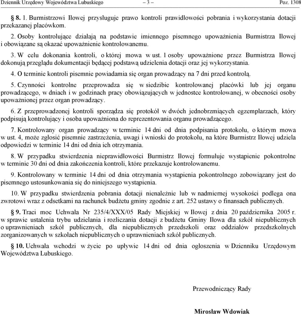 1 osoby upoważnione przez Burmistrza Iłowej dokonują przeglądu dokumentacji będącej podstawą udzielenia dotacji oraz jej wykorzystania. 4.