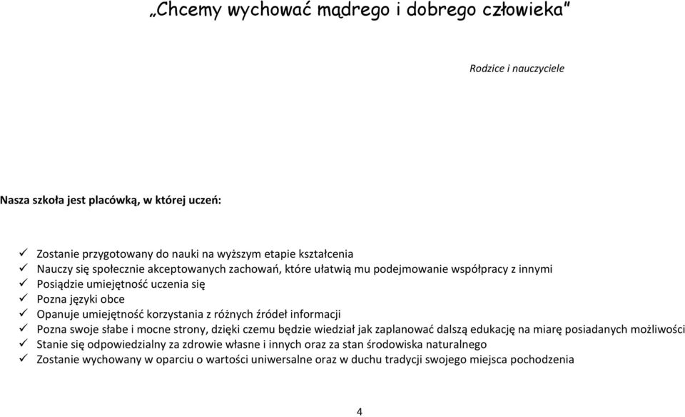 korzystania z różnych źródeł informacji Pozna swoje słabe i mocne strony, dzięki czemu będzie wiedział jak zaplanować dalszą edukację na miarę posiadanych możliwości Stanie