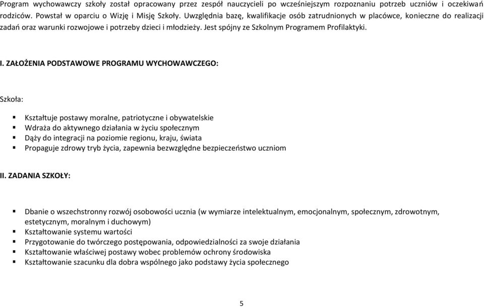 ZAŁOŻENIA PODSTAWOWE PROGRAMU WYCHOWAWCZEGO: Szkoła: Kształtuje postawy moralne, patriotyczne i obywatelskie Wdraża do aktywnego działania w życiu społecznym Dąży do integracji na poziomie regionu,