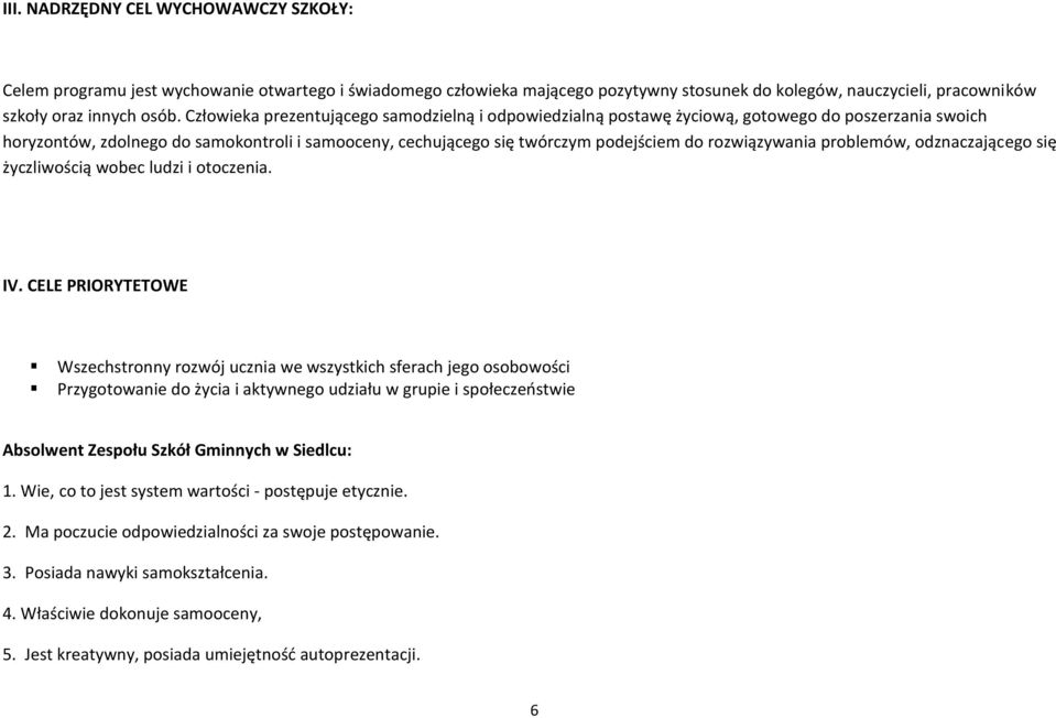 rozwiązywania problemów, odznaczającego się życzliwością wobec ludzi i otoczenia. IV.