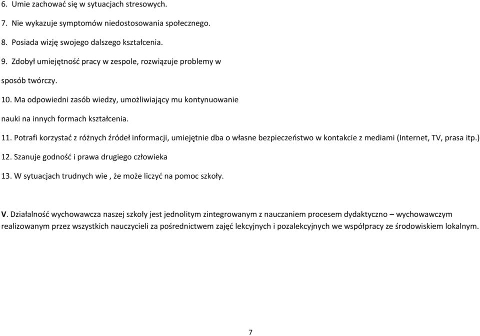 Potrafi korzystać z różnych źródeł informacji, umiejętnie dba o własne bezpieczeństwo w kontakcie z mediami (Internet, TV, prasa itp.) 12. Szanuje godność i prawa drugiego człowieka 13.