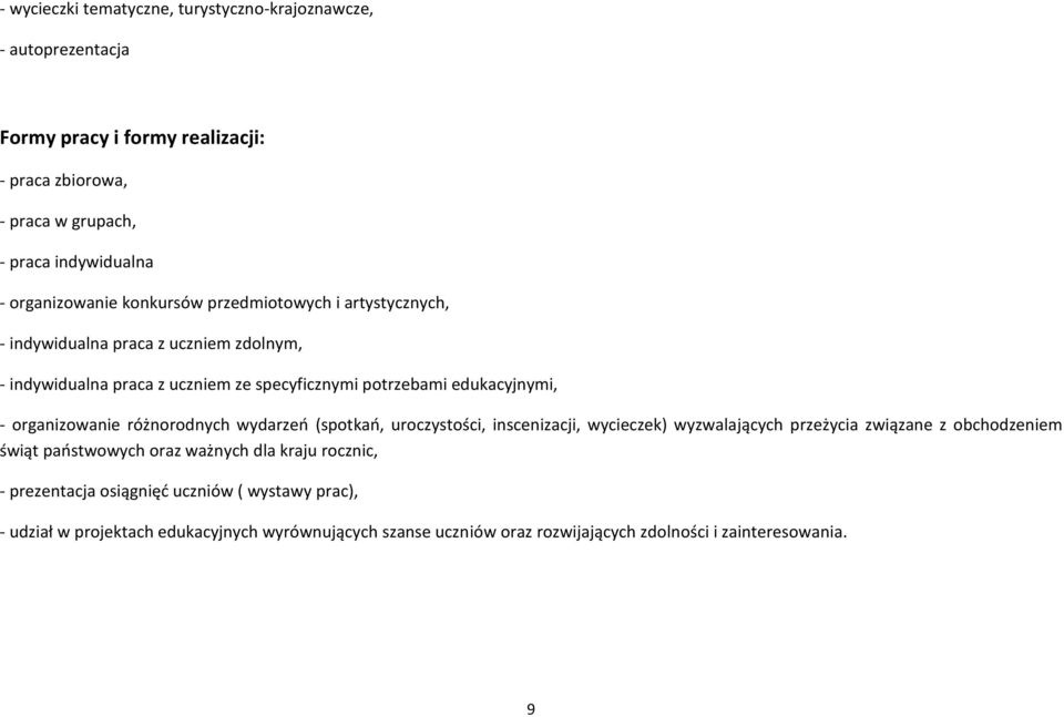 - organizowanie różnorodnych wydarzeń (spotkań, uroczystości, inscenizacji, wycieczek) wyzwalających przeżycia związane z obchodzeniem świąt państwowych oraz ważnych