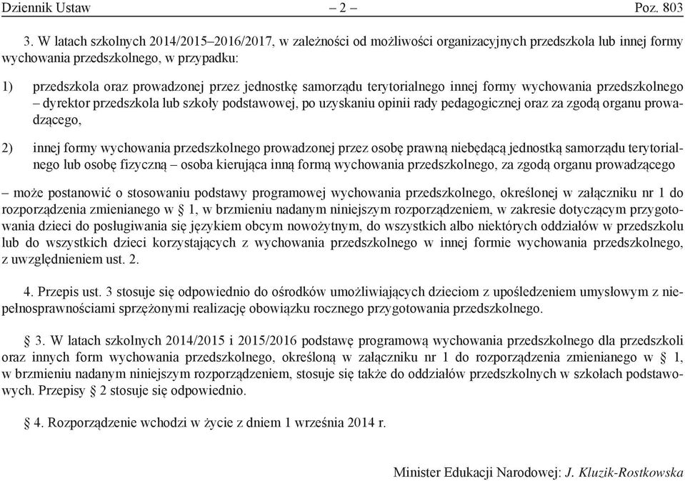 samorządu terytorialnego innej formy wychowania przedszkolnego dyrektor przedszkola lub szkoły podstawowej, po uzyskaniu opinii rady pedagogicznej oraz za zgodą organu prowadzącego, 2) innej formy