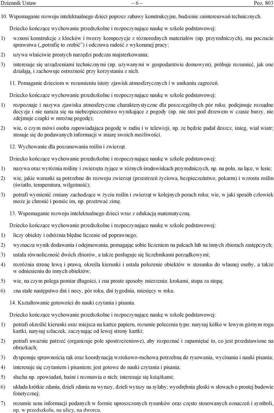 przyrodniczych), ma poczucie sprawstwa ( potrafię to zrobić ) i odczuwa radość z wykonanej pracy; 2) używa właściwie prostych narzędzi podczas majsterkowania; 3) interesuje się urządzeniami