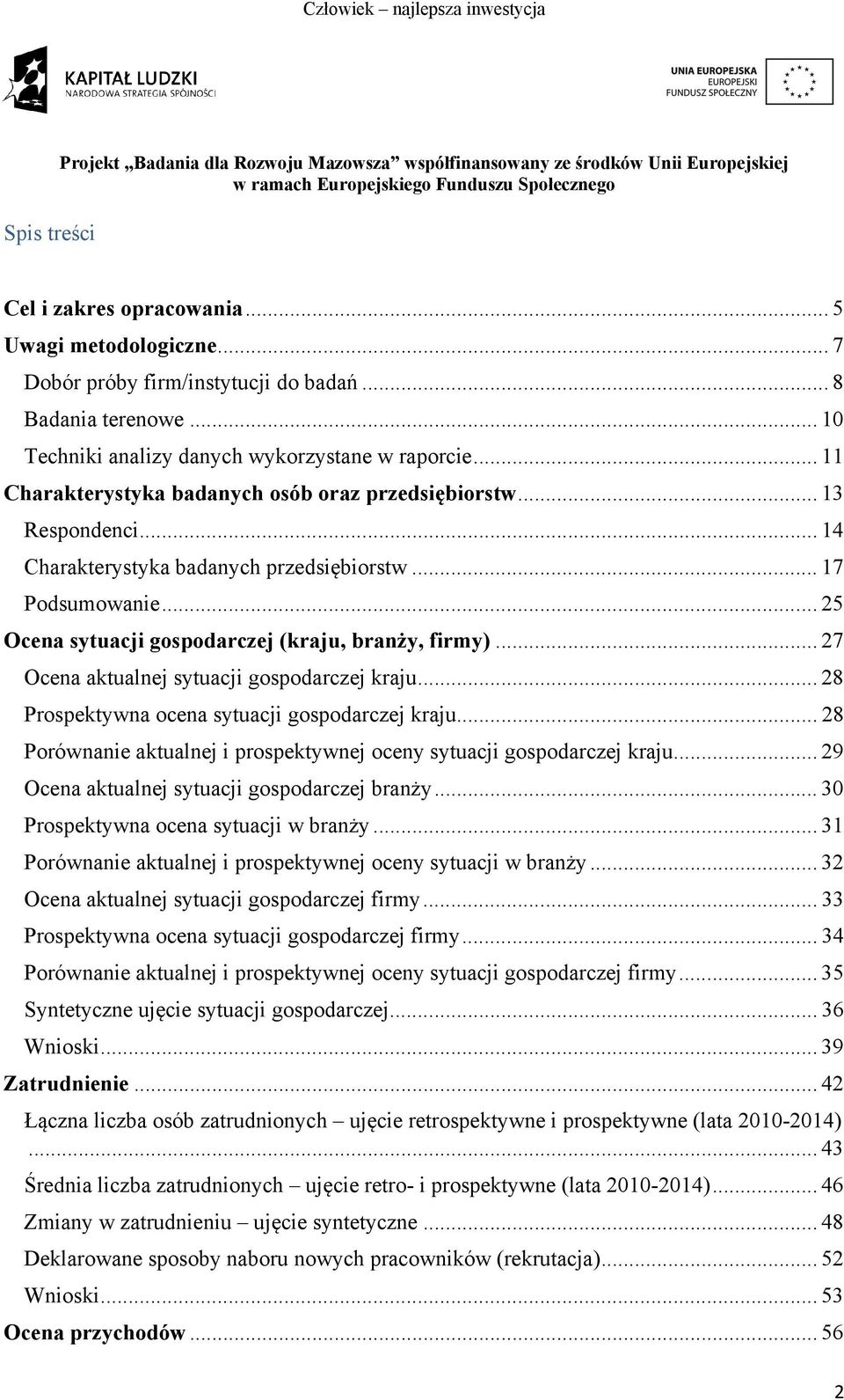 .. 27 Ocena aktualnej sytuacji gospodarczej kraju... 28 Prospektywna ocena sytuacji gospodarczej kraju... 28 Porównanie aktualnej i prospektywnej oceny sytuacji gospodarczej kraju.