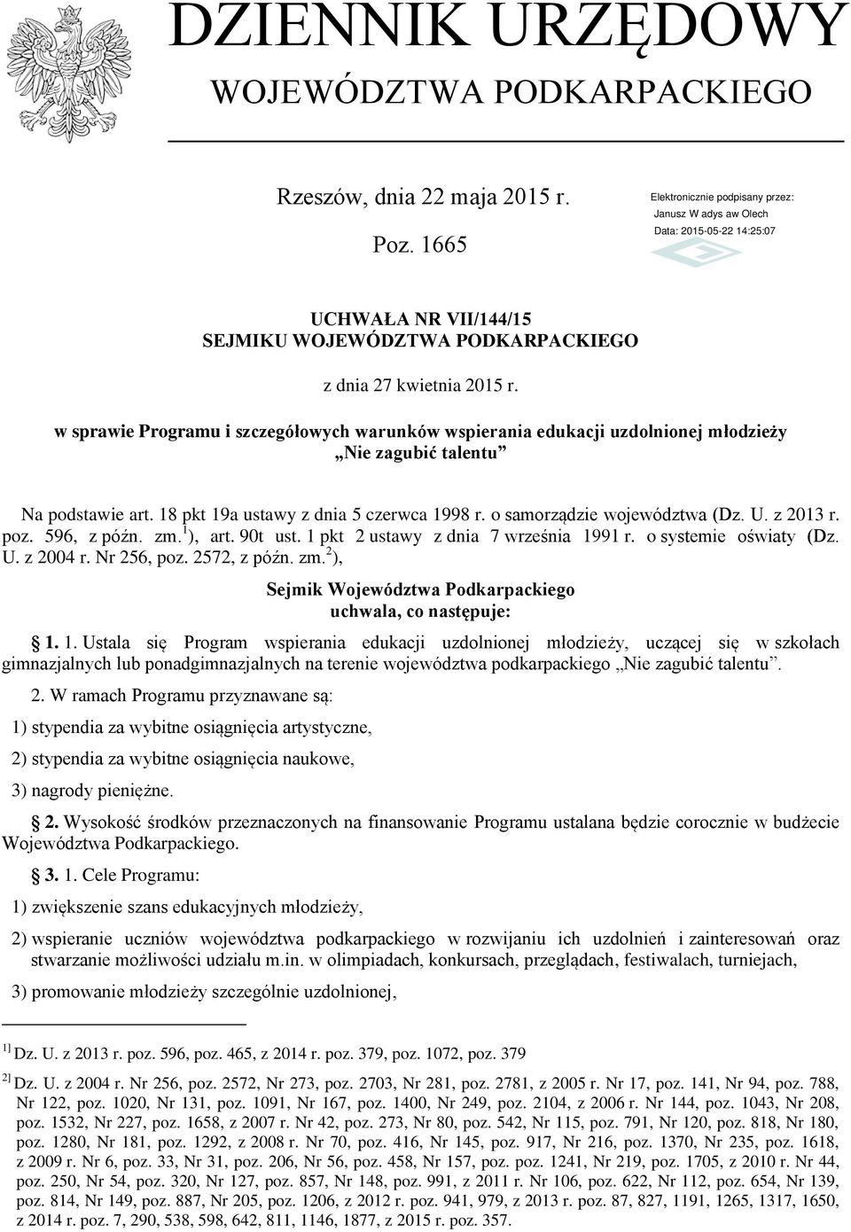 z 2013 r. poz. 596, z późn. zm. 1 ), art. 90t ust. 1 pkt 2 ustawy z dnia 7 września 1991 r. o systemie oświaty (Dz. U. z 2004 r. Nr 256, poz. 2572, z późn. zm. 2 ), Sejmik Województwa Podkarpackiego uchwala, co następuje: 1.