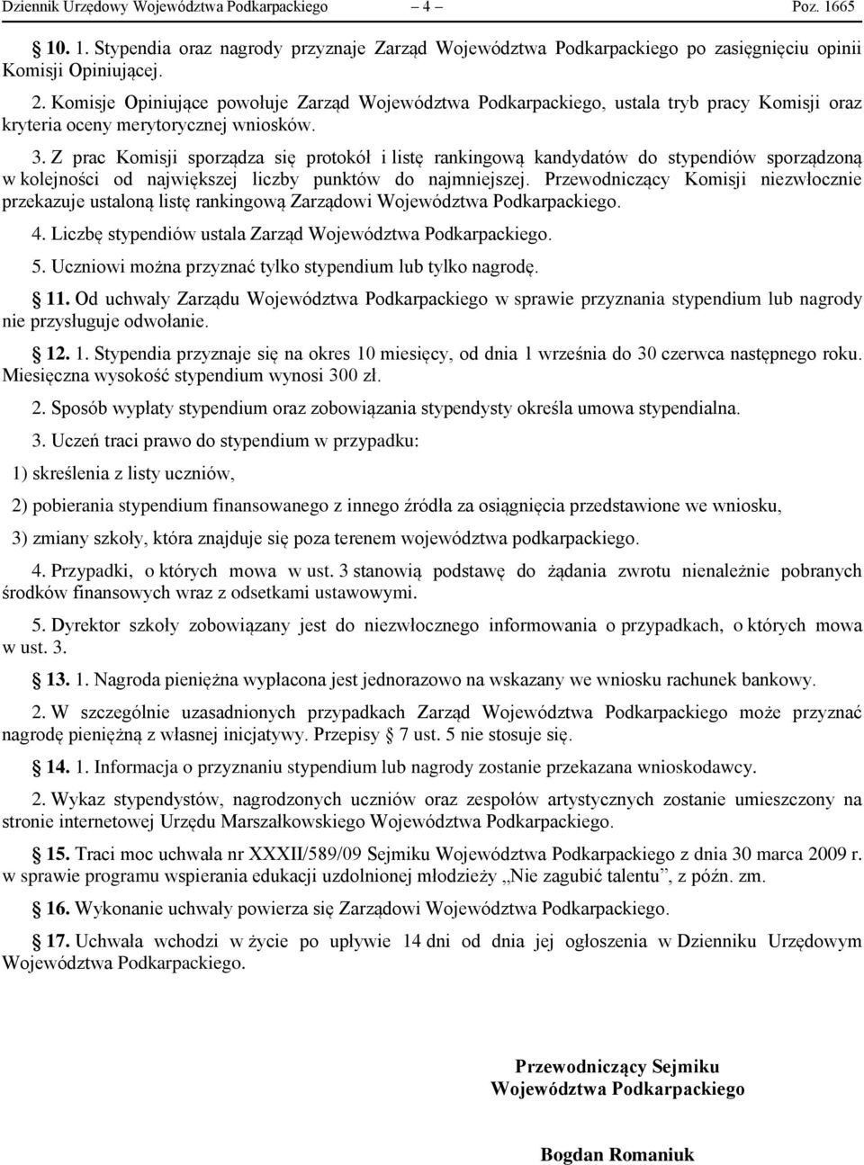 Z prac Komisji sporządza się protokół i listę rankingową kandydatów do stypendiów sporządzoną w kolejności od największej liczby punktów do najmniejszej.