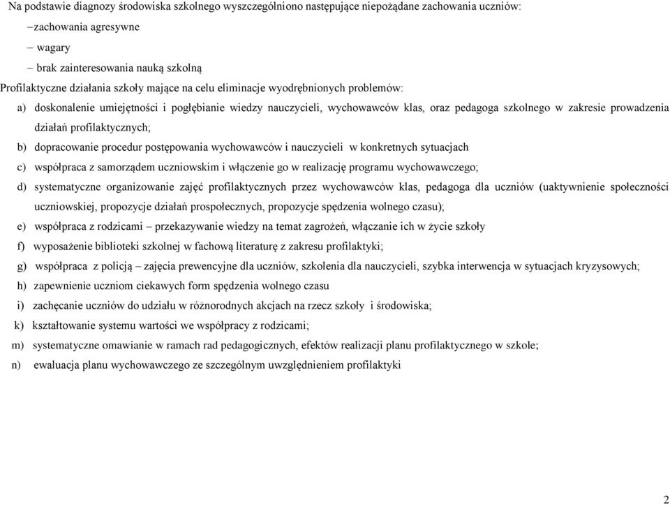 b) dopracowanie procedur postępowania wychowawców i nauczycieli w konkretnych sytuacjach c) współpraca z samorządem uczniowskim i włączenie go w realizację programu wychowawczego; d) systematyczne