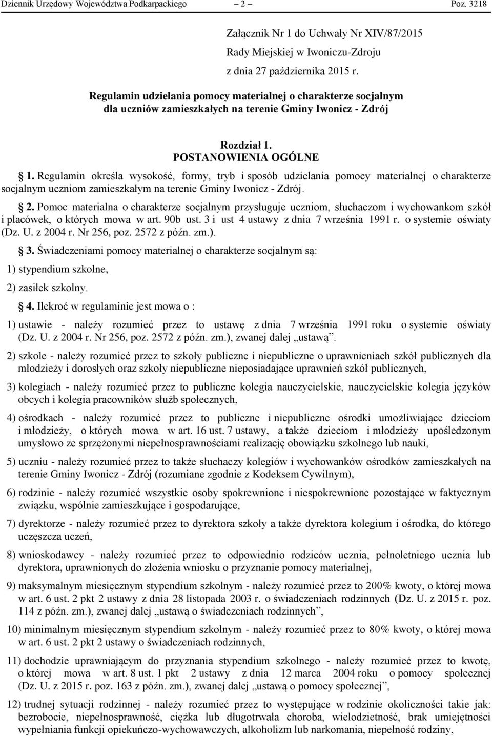 Regulamin określa wysokość, formy, tryb i sposób udzielania pomocy materialnej o charakterze socjalnym uczniom zamieszkałym na terenie Gminy Iwonicz - Zdrój. 2.