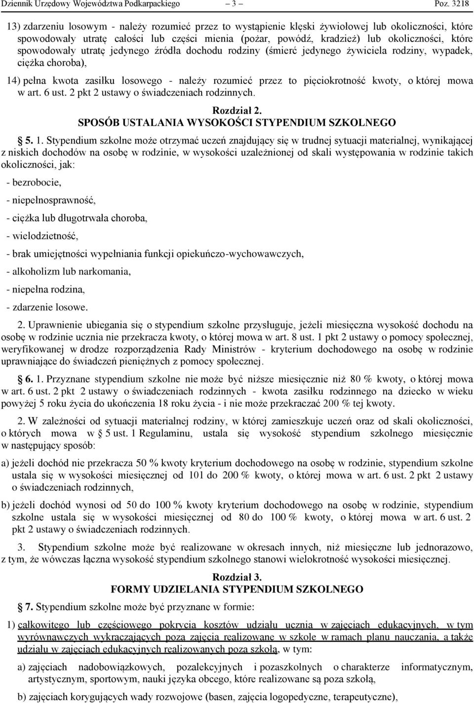 które spowodowały utratę jedynego źródła dochodu rodziny (śmierć jedynego żywiciela rodziny, wypadek, ciężka choroba), 14) pełna kwota zasiłku losowego - należy rozumieć przez to pięciokrotność