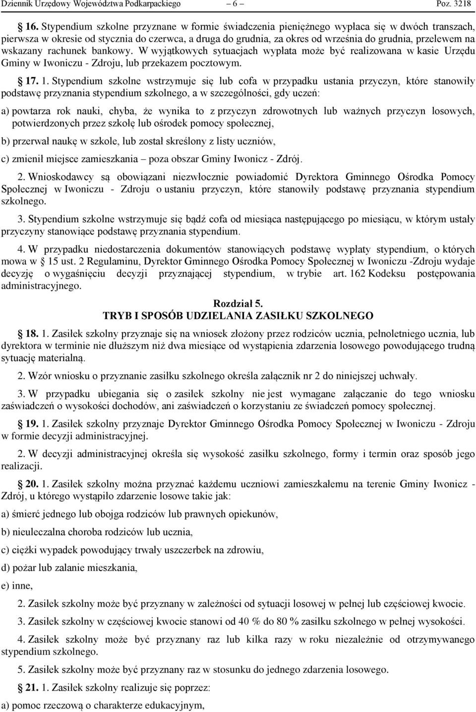 na wskazany rachunek bankowy. W wyjątkowych sytuacjach wypłata może być realizowana w kasie Urzędu Gminy w Iwoniczu - Zdroju, lub przekazem pocztowym. 17