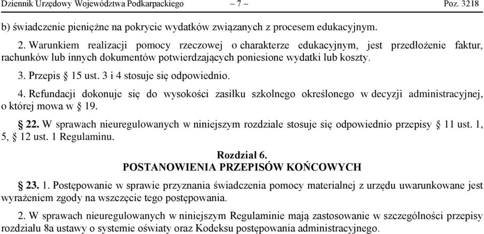 3 i 4 stosuje się odpowiednio. 4. Refundacji dokonuje się do wysokości zasiłku szkolnego określonego w decyzji administracyjnej, o której mowa w 19. 22.