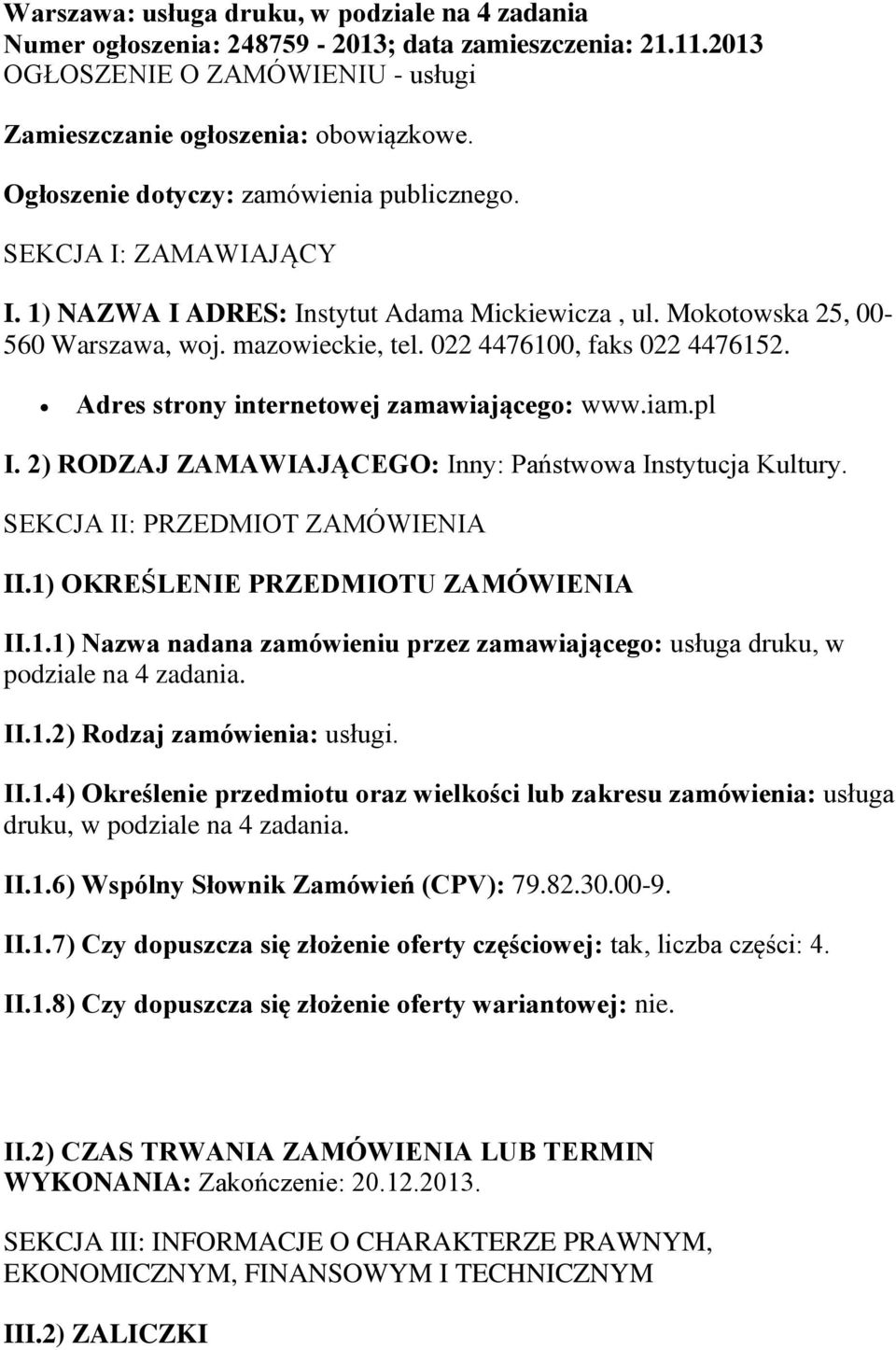 022 4476100, faks 022 4476152. Adres strony internetowej zamawiającego: www.iam.pl I. 2) RODZAJ ZAMAWIAJĄCEGO: Inny: Państwowa Instytucja Kultury. SEKCJA II: PRZEDMIOT ZAMÓWIENIA II.