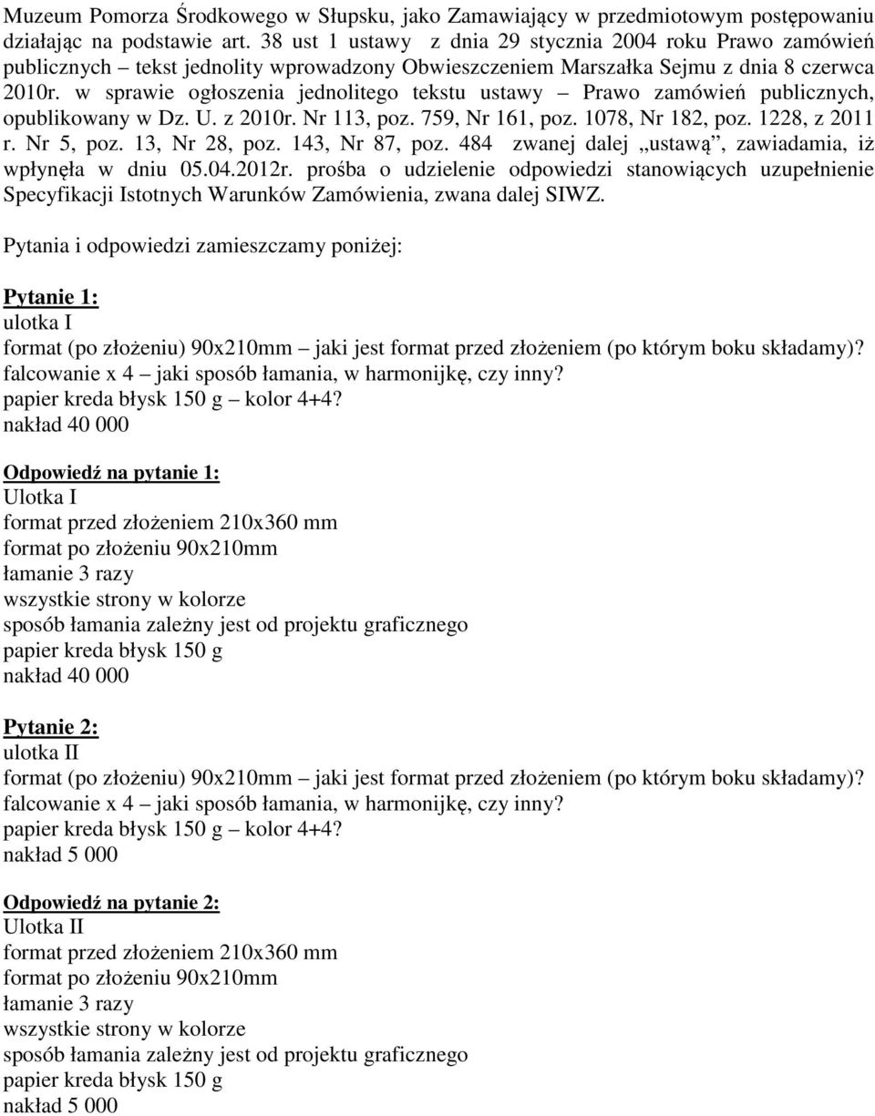 w sprawie ogłoszenia jednolitego tekstu ustawy Prawo zamówień publicznych, opublikowany w Dz. U. z 2010r. Nr 113, poz. 759, Nr 161, poz. 1078, Nr 182, poz. 1228, z 2011 r. Nr 5, poz. 13, Nr 28, poz.