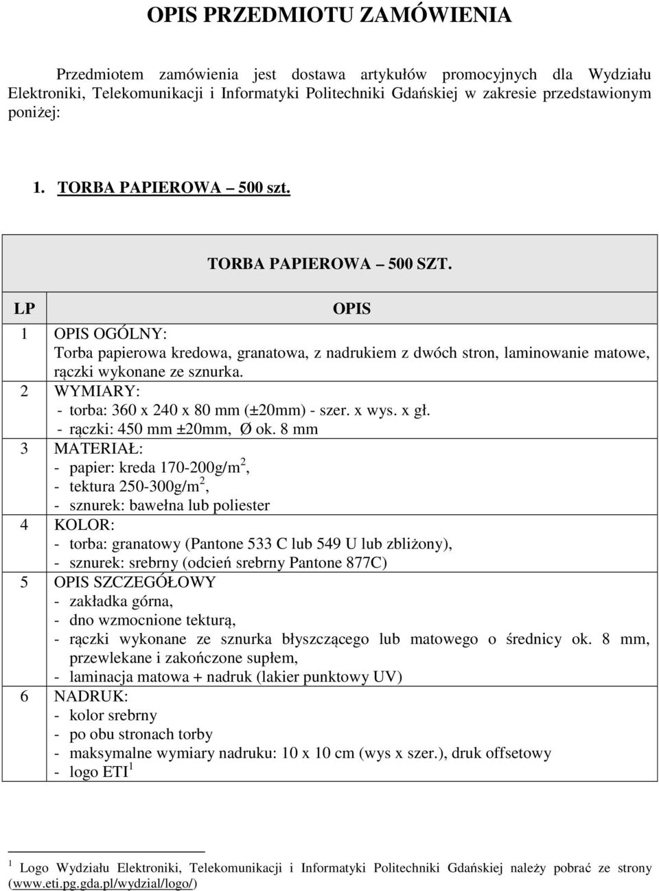 2 WYMIARY: - torba: 360 x 240 x 80 mm (±20mm) - szer. x wys. x gł. - rączki: 450 mm ±20mm, Ø ok.