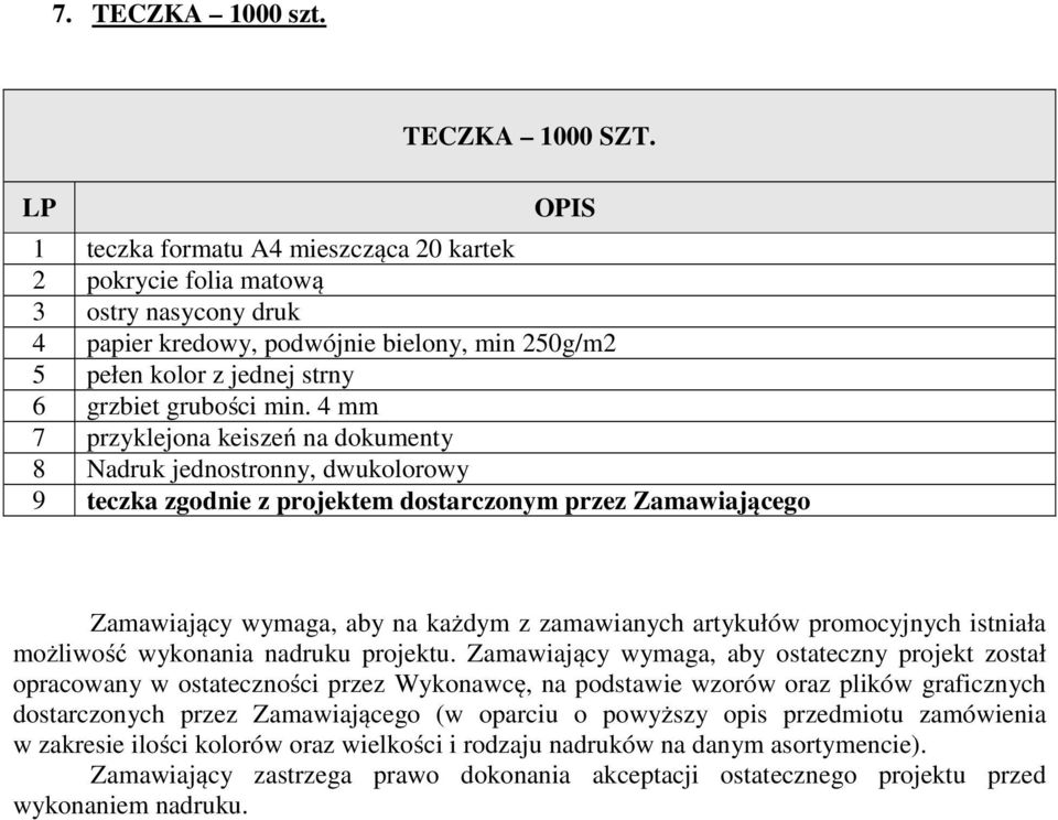 4 mm 7 przyklejona keiszeń na dokumenty 8 Nadruk jednostronny, dwukolorowy 9 teczka zgodnie z projektem dostarczonym przez Zamawiającego Zamawiający wymaga, aby na każdym z zamawianych artykułów