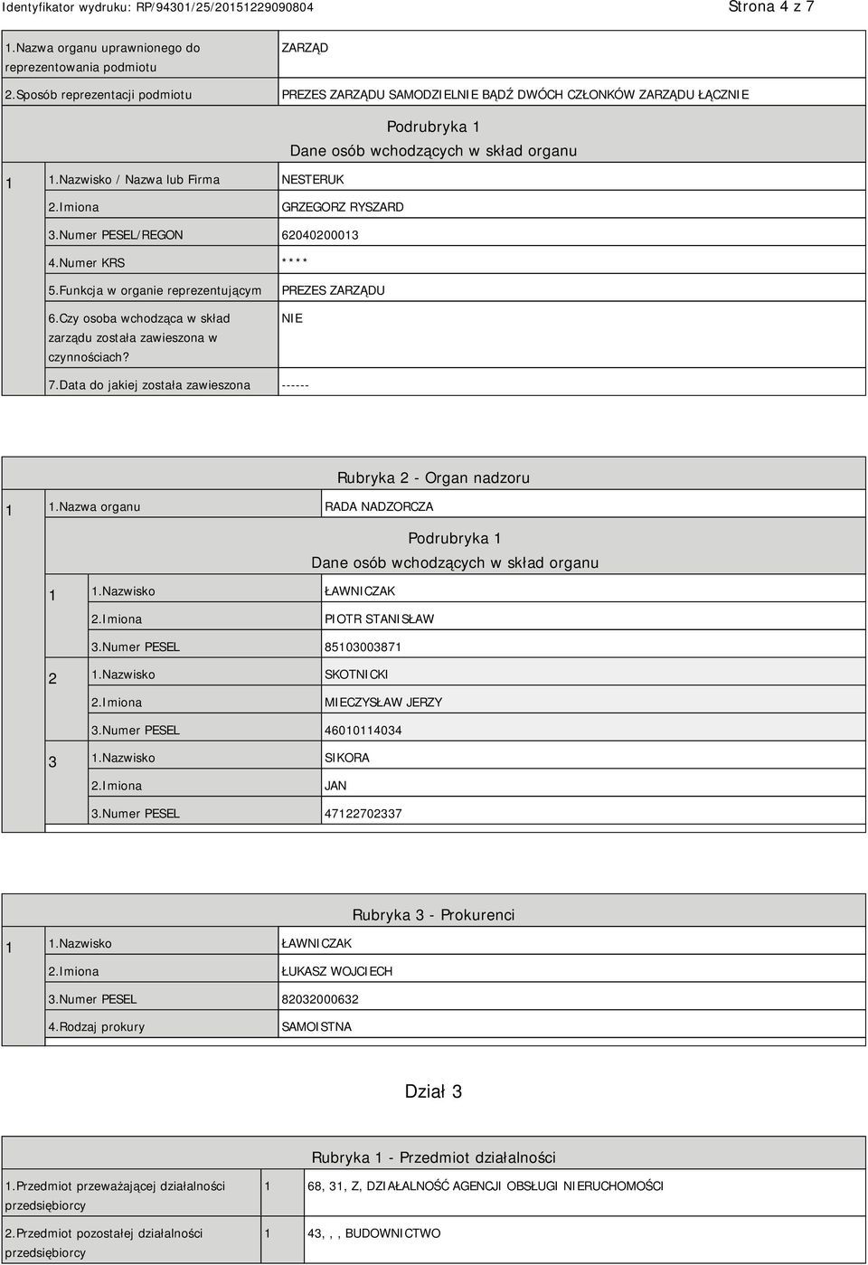 Czy osoba wchodząca w skład zarządu została zawieszona w czynnościach? PREZES ZARZĄDU 7.Data do jakiej została zawieszona ------ Rubryka 2 - Organ nadzoru 1 1.