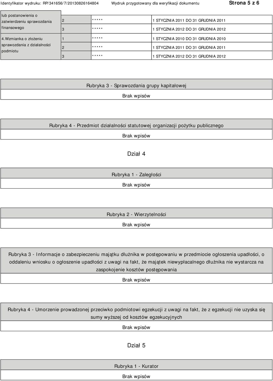 STYCZNIA 2011 DO 31 GRUDNIA 2011 3 ***** 1 STYCZNIA 2012 DO 31 GRUDNIA 2012 Rubryka 3 - Sprawozdania grupy kapitałowej Rubryka 4 - Przedmiot działalności statutowej organizacji pożytku publicznego