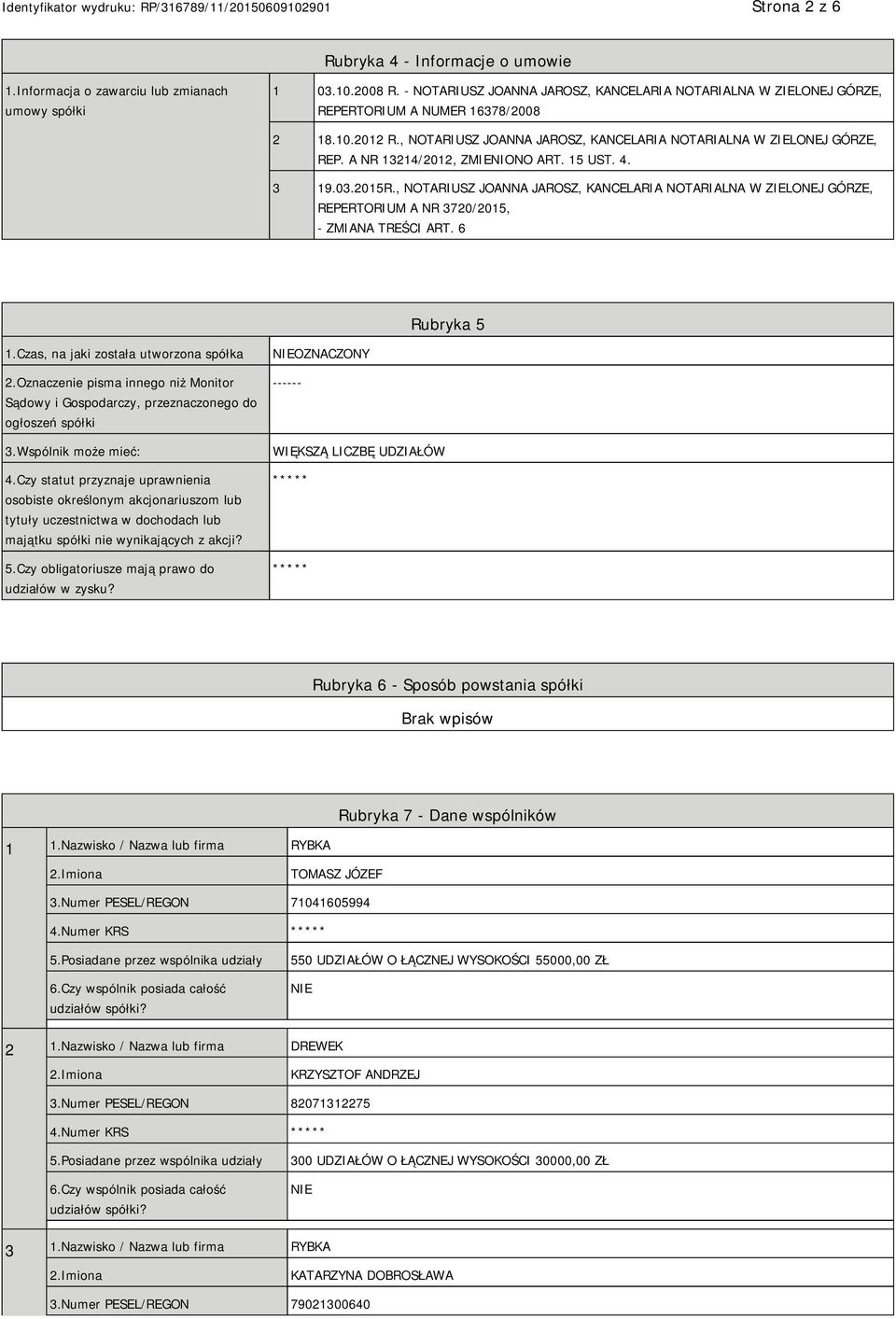 A NR 13214/2012, ZMIENIONO ART. 15 UST. 4. 3 19.03.2015R., NOTARIUSZ JOANNA JAROSZ, KANCELARIA NOTARIALNA W ZIELONEJ GÓRZE, REPERTORIUM A NR 3720/2015, - ZMIANA TREŚCI ART. 6 Rubryka 5 1.