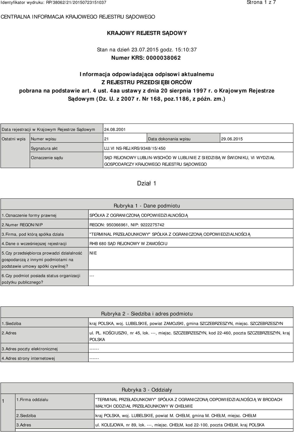 o Krajowym Rejestrze Sądowym (Dz. U. z 2007 r. Nr 168, poz.1186, z późn. zm.) Data rejestracji w Krajowym Rejestrze Sądowym 24.08.2001 Ostatni wpis Numer wpisu 21 Data dokonania wpisu 29.06.