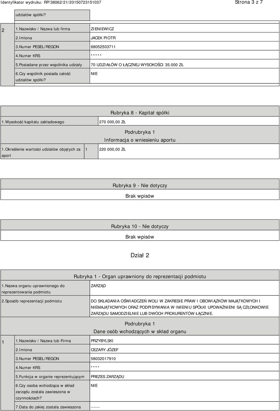 Wysokość kapitału zakładowego 270 000,00 ZŁ Podrubryka 1 Informacja o wniesieniu aportu 1.