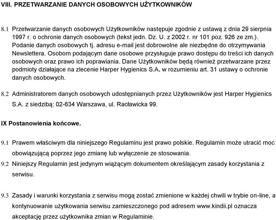 Osobom podającym dane osobowe przysługuje prawo dostępu do treści ich danych osobowych oraz prawo ich poprawiania.