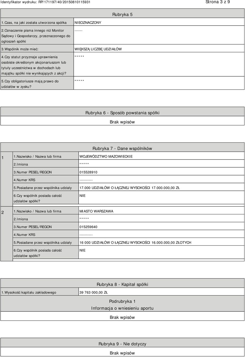 Czy obligatoriusze mają prawo do udziałów w zysku? OZNACZONY ------ WIĘKSZĄ LICZBĘ UDZIAŁÓW ***** ***** Rubryka 6 - Sposób powstania spółki Rubryka 7 - Dane wspólników 1 1.